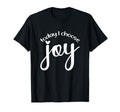 Today I Choose Joy God Faith Jesus T-Shirt - Streetwear Style Unisex - T-Shirt, Sweatshirt, Hoodie