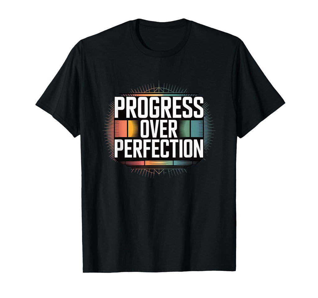 Progress Over Perfection Inspirational T-Shirt - Unique Graphic for Adults - T-Shirt, Sweatshirt, Hoodie