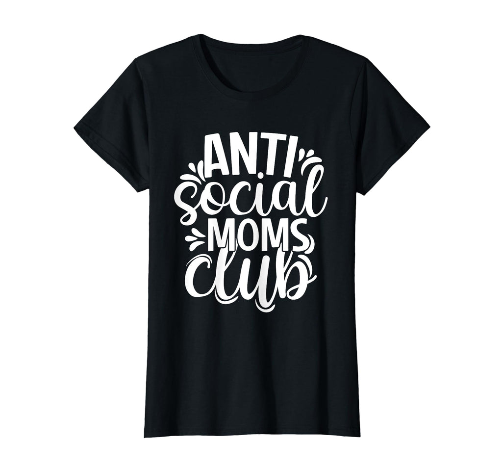 Anti Social Moms Club Funny Moms T-Shirt - Custom Art Print for Adults - T-Shirt, Sweatshirt, Hoodie