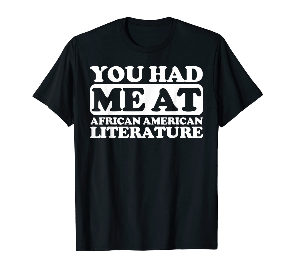 You Had Me African American Literature T-Shirt - Fun Novelty Design Unisex - T-Shirt, Sweatshirt, Hoodie