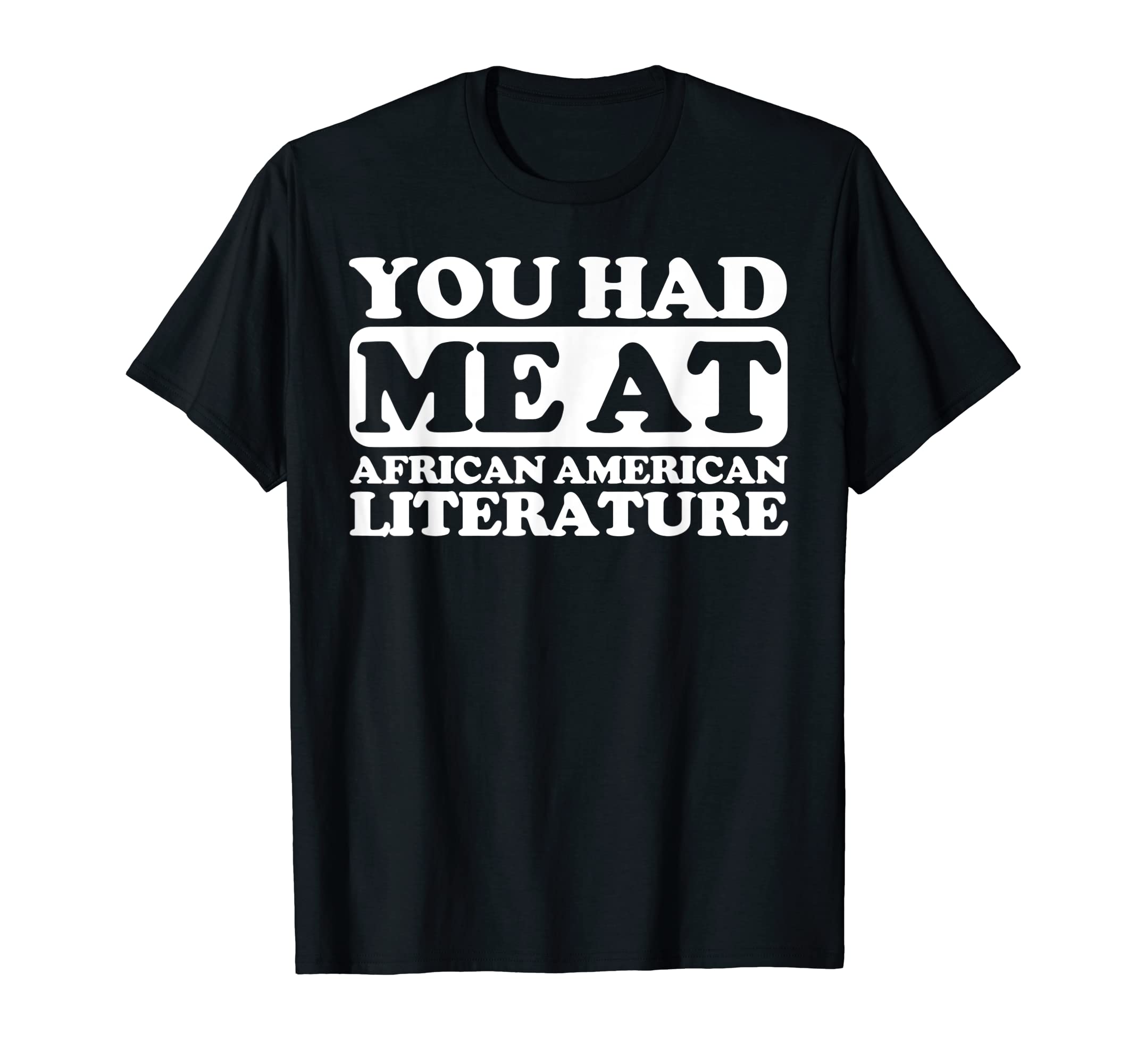You Had Me African American Literature T-Shirt - Fun Novelty Design Unisex - T-Shirt, Sweatshirt, Hoodie