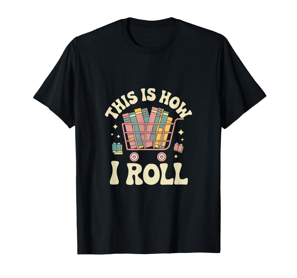 This Is How I Roll Librarian Book T-Shirt - Unique Graphic for Adults - T-Shirt, Sweatshirt, Hoodie