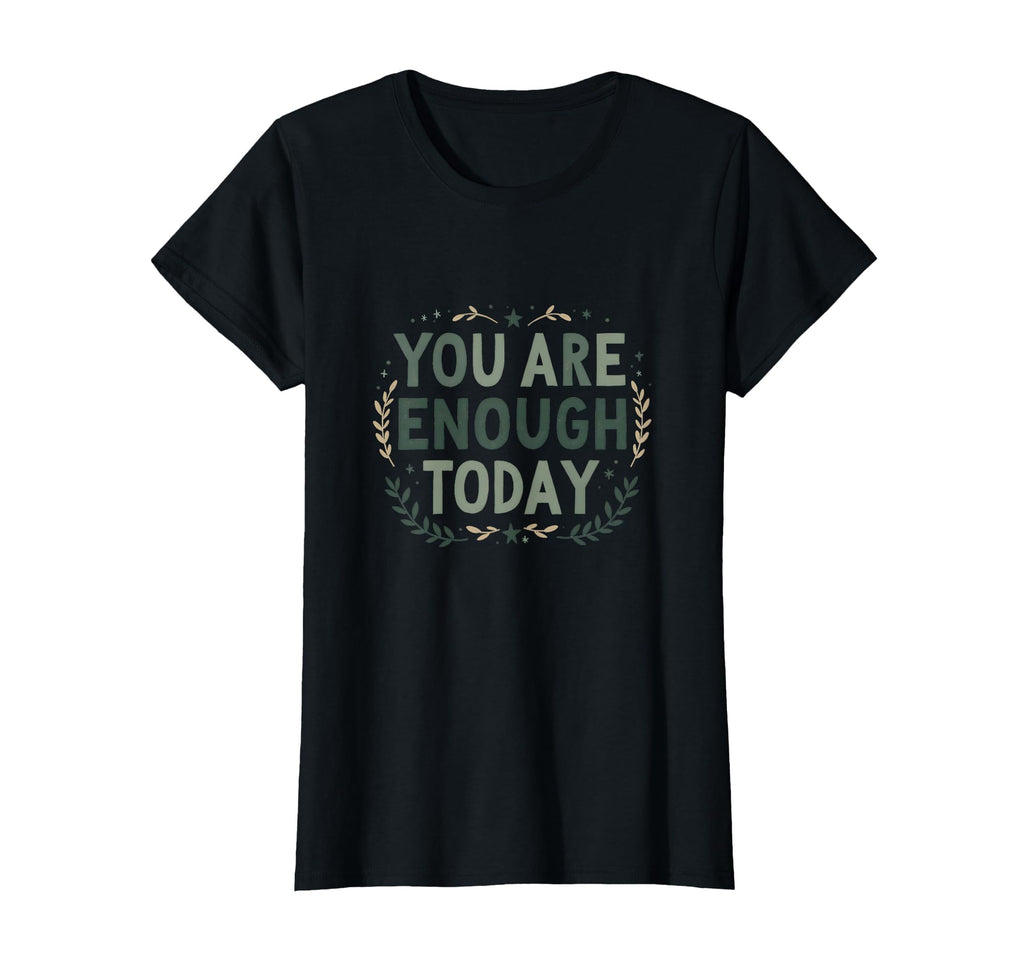 You Are Enough Today Motivational T-Shirt - Minimalist Print Men Women - T-Shirt, Sweatshirt, Hoodie