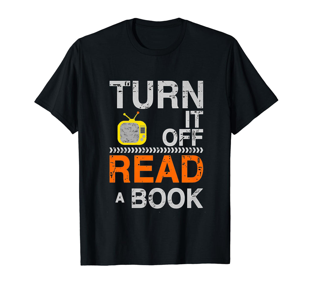 Turn It Off Tv Read Book Funny Book T-Shirt - Fun Novelty Design Men Women - T-Shirt, Sweatshirt, Hoodie