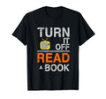 Turn It Off Tv Read Book Funny Book T-Shirt - Fun Novelty Design Men Women - T-Shirt, Sweatshirt, Hoodie