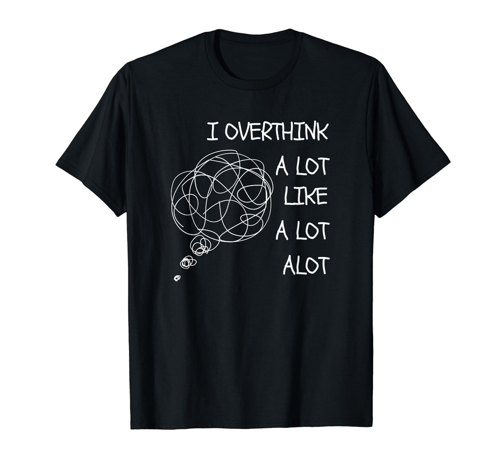 Overthinking Is My Cardio Funny T-Shirt - Custom Art Print Unisex - T-Shirt, Sweatshirt, Hoodie