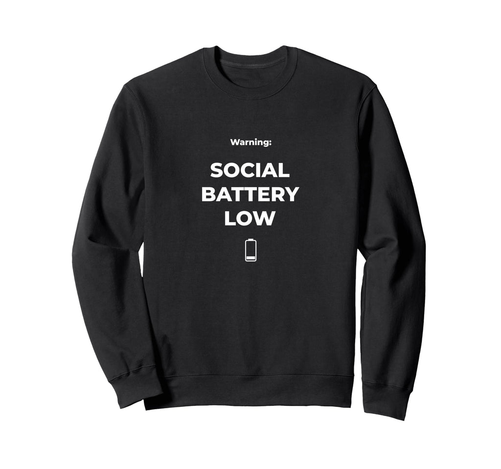 My Social Battery Is Low Funny Sweatshirt - Custom Art Print Men Women - T-Shirt, Sweatshirt, Hoodie