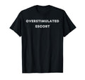 Overstimulated Escort Tees And Tanks T-Shirt - Aesthetic Graphic Men Women - T-Shirt, Sweatshirt, Hoodie