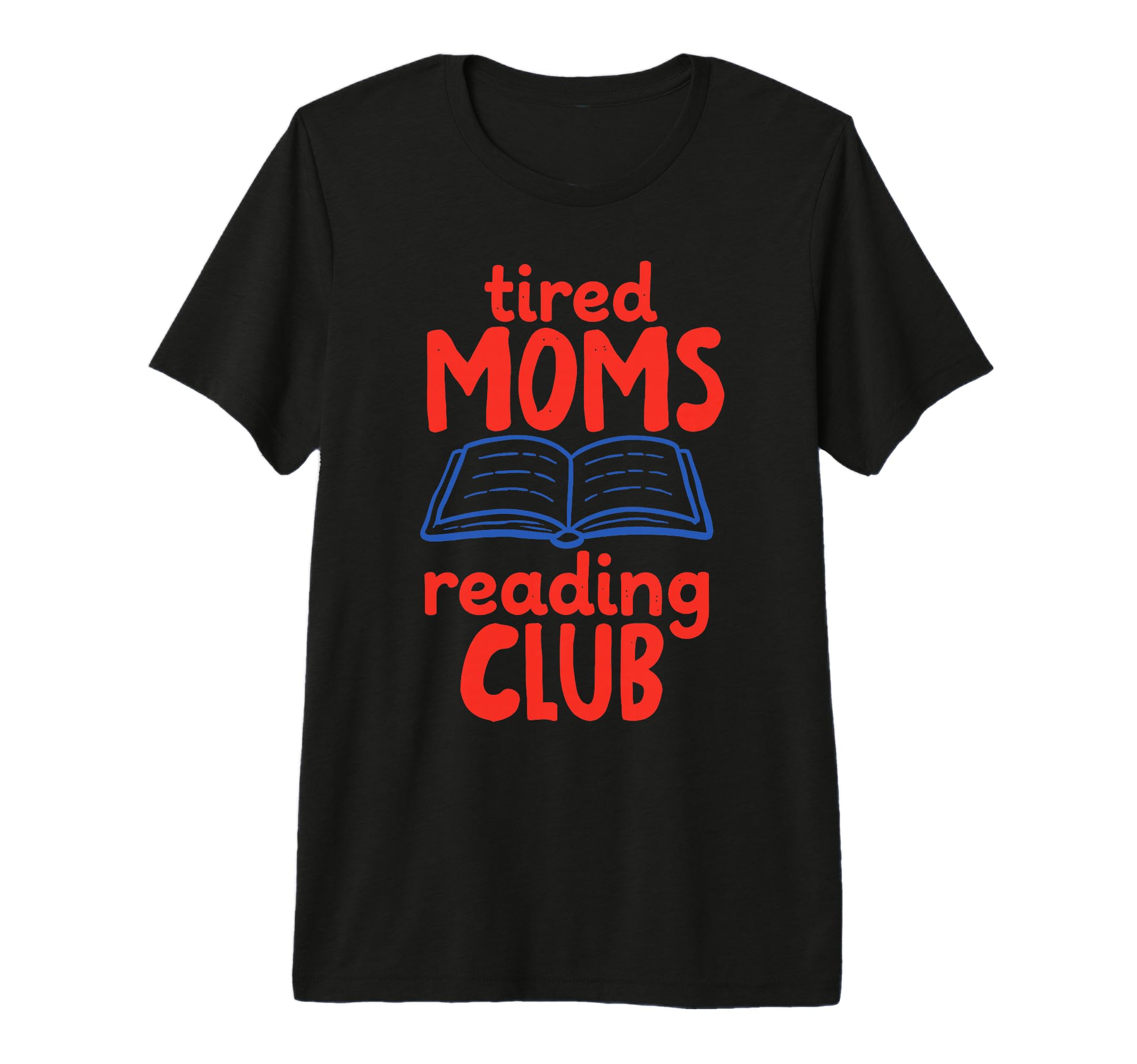 Tired Moms Book Club Funny Reading T-Shirt - Unique Graphic Men Women - T-Shirt, Sweatshirt, Hoodie