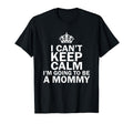 I Cant Keep Calm Im Going To Be Mommy T-Shirt - Aesthetic Graphic Unisex - T-Shirt, Sweatshirt, Hoodie