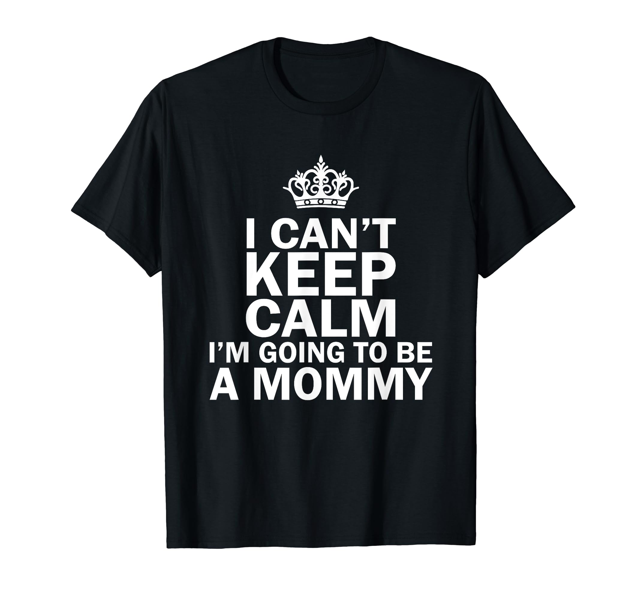I Cant Keep Calm Im Going To Be Mommy T-Shirt - Aesthetic Graphic Unisex - T-Shirt, Sweatshirt, Hoodie
