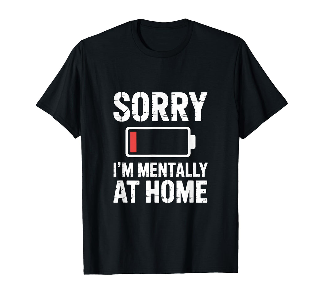 Sorry Im Mentally Home Social Anxiety T-Shirt - Streetwear Style for Adults - T-Shirt, Sweatshirt, Hoodie