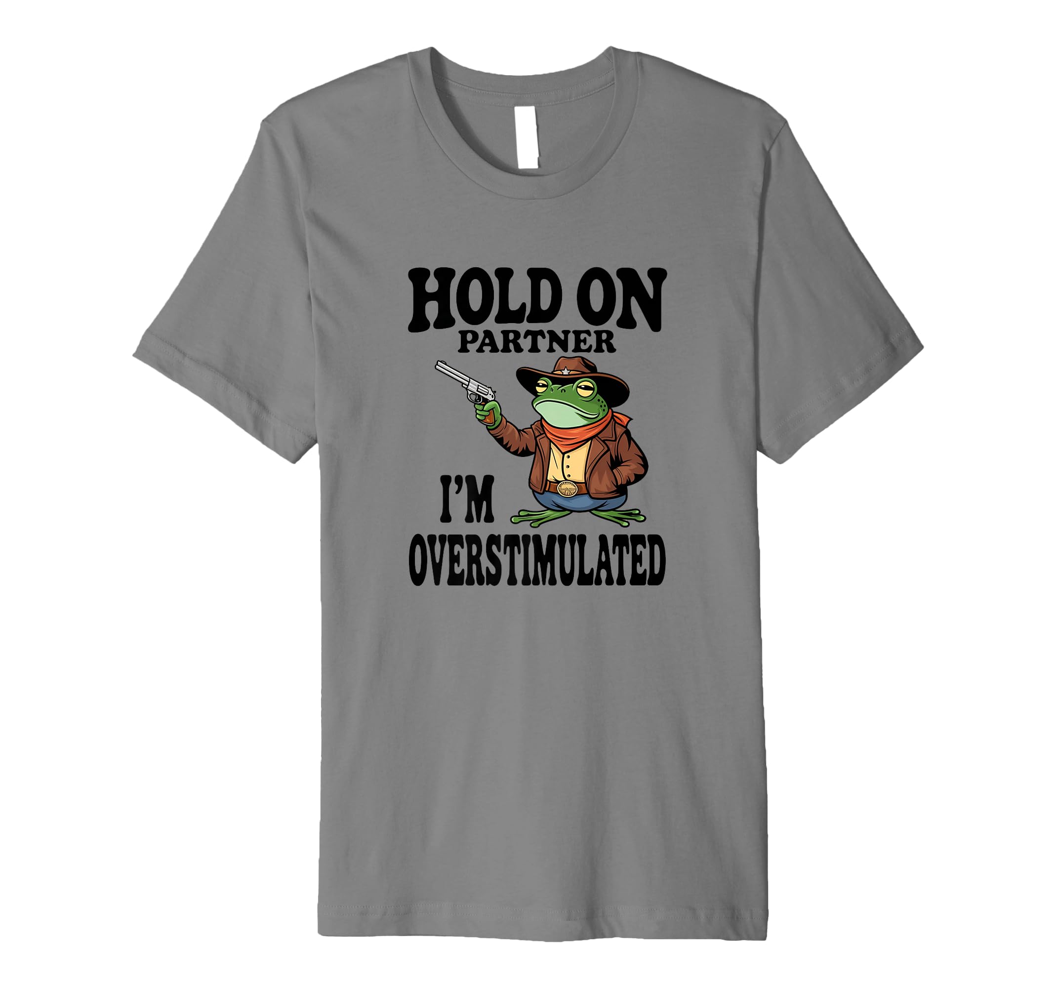 Hold Partner Im Overstimulated T-Shirt - Casual Everyday Wear for Adults - T-Shirt, Sweatshirt, Hoodie