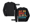 Buy Me Books And Tell Me To Sweatshirt - Trendy Graphic Unisex - T-Shirt, Sweatshirt, Hoodie