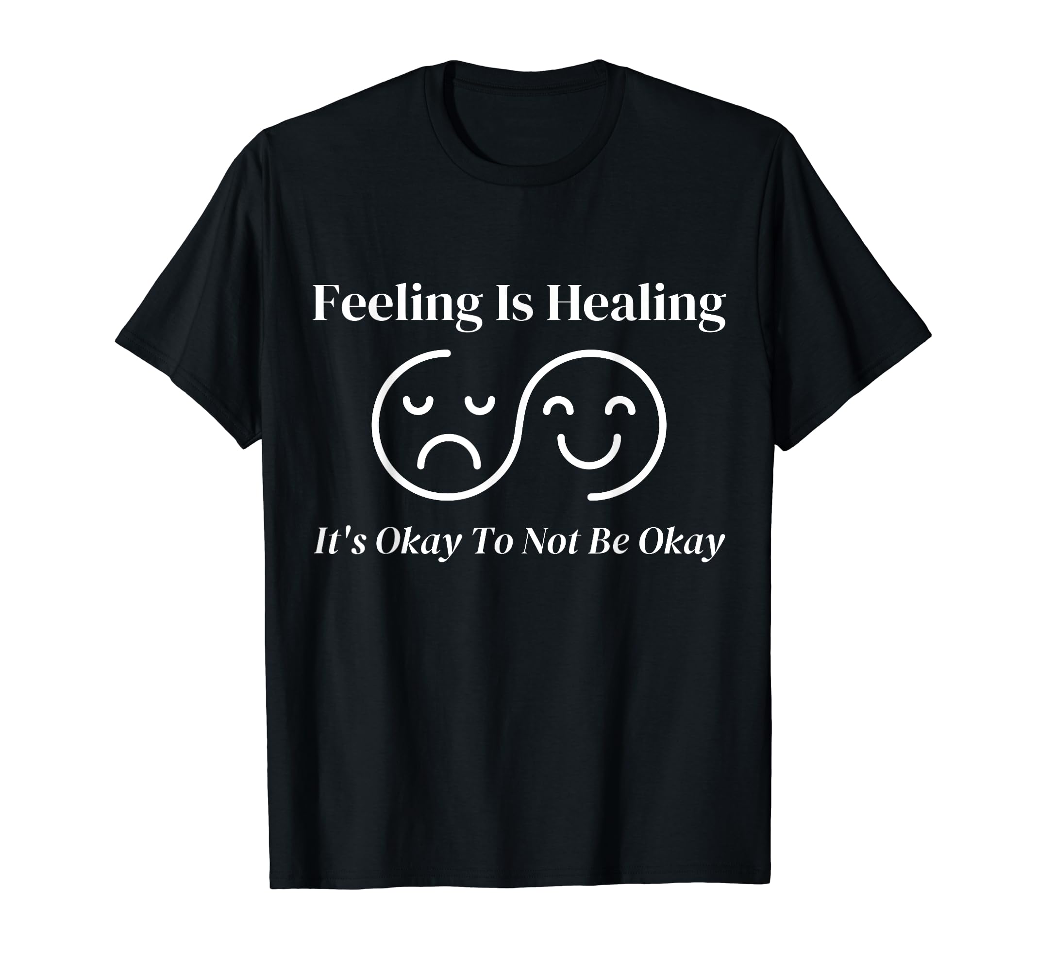 Feeling Is Healing Its Okay To Not Be Okay T-Shirt - Trendy Graphic Unisex - T-Shirt, Sweatshirt, Hoodie