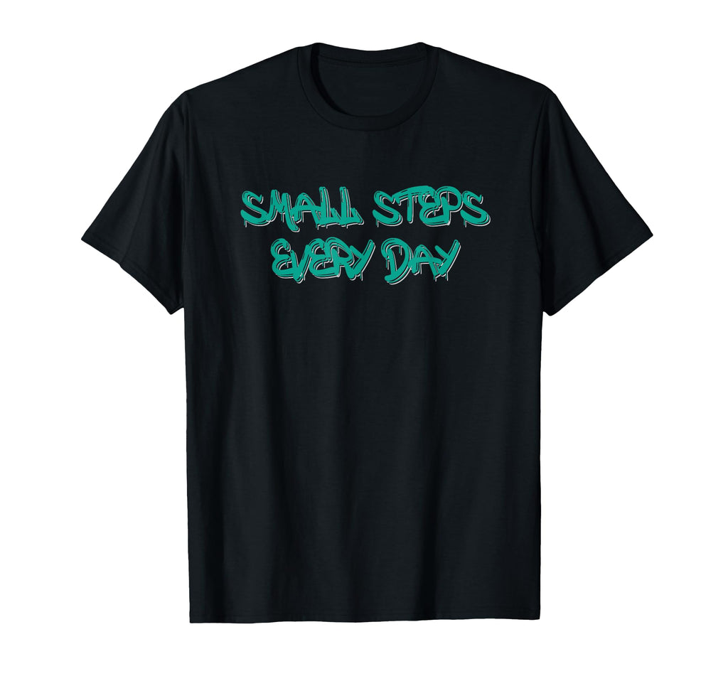 Small Steps Every Day Motivational T-Shirt - Unique Graphic Unisex - T-Shirt, Sweatshirt, Hoodie
