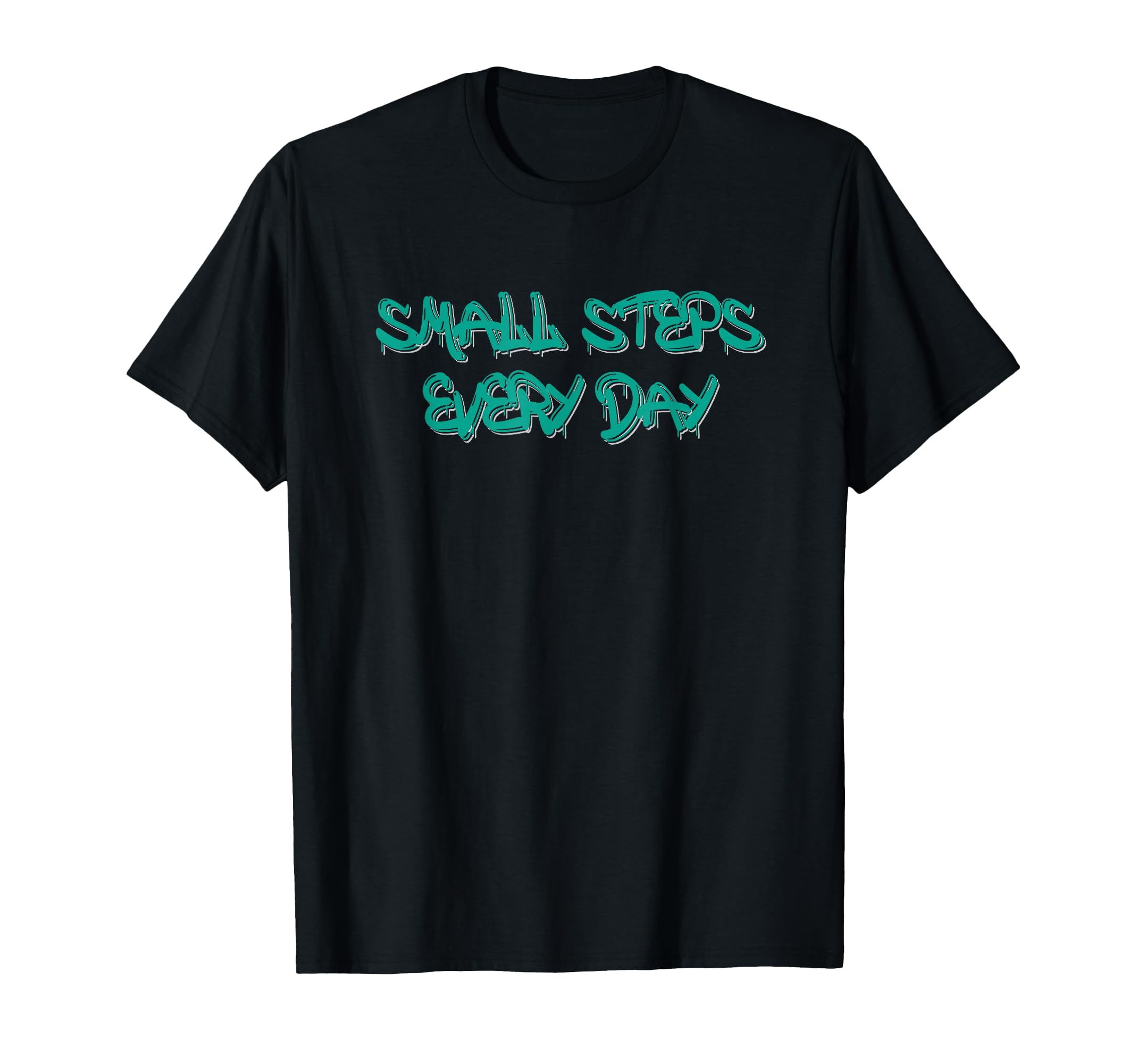 Small Steps Every Day Motivational T-Shirt - Unique Graphic Unisex - T-Shirt, Sweatshirt, Hoodie