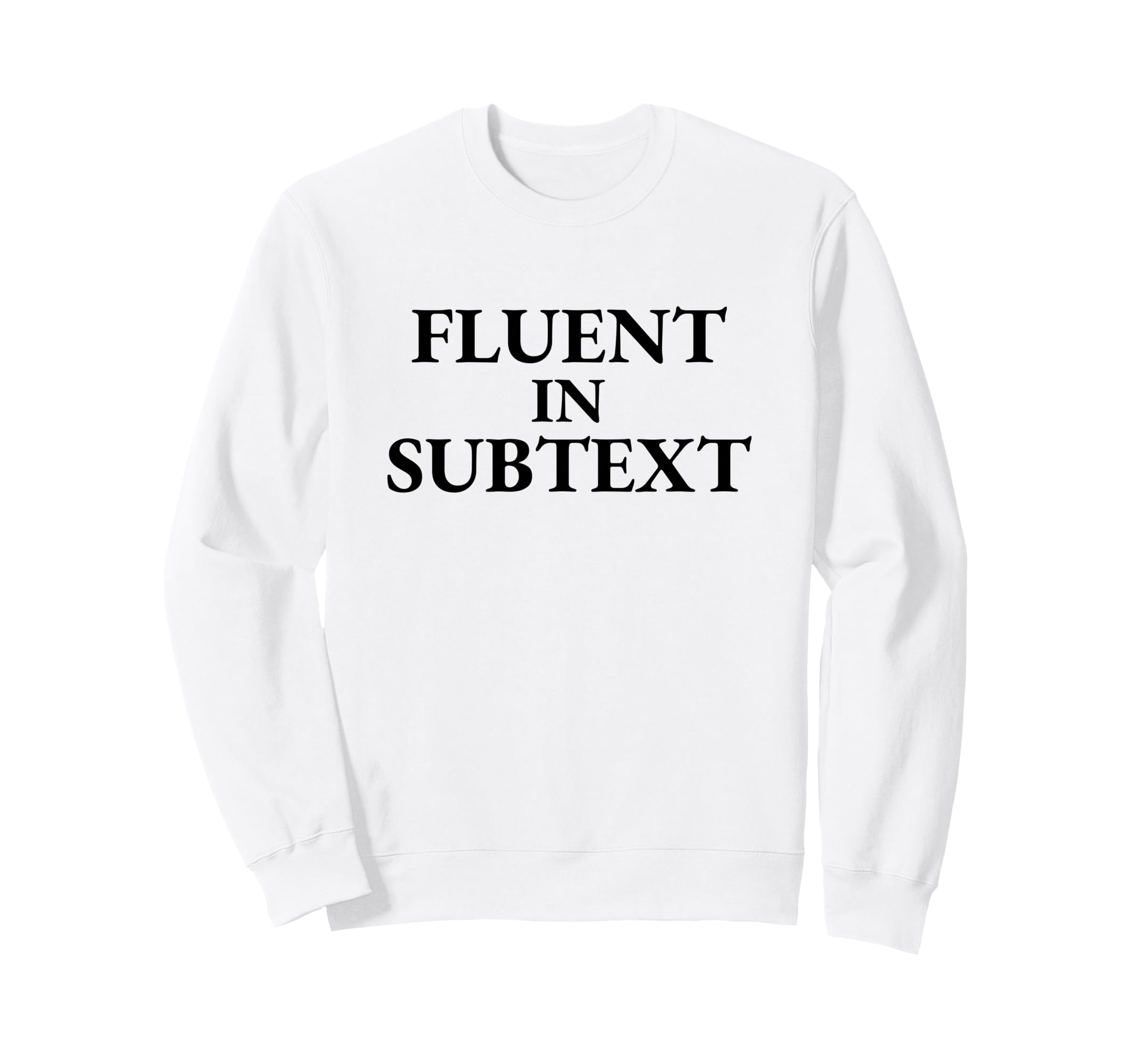 Fluent Subtext Funny Literary Sweatshirt - Novelty Apparel for Adults - T-Shirt, Sweatshirt, Hoodie
