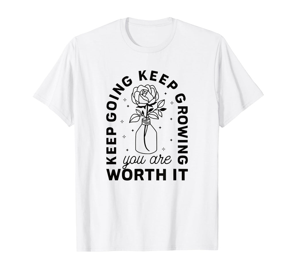 Keep Going Keep Growing You Are Worth T-Shirt - Graphic Print for Adults - T-Shirt, Sweatshirt, Hoodie