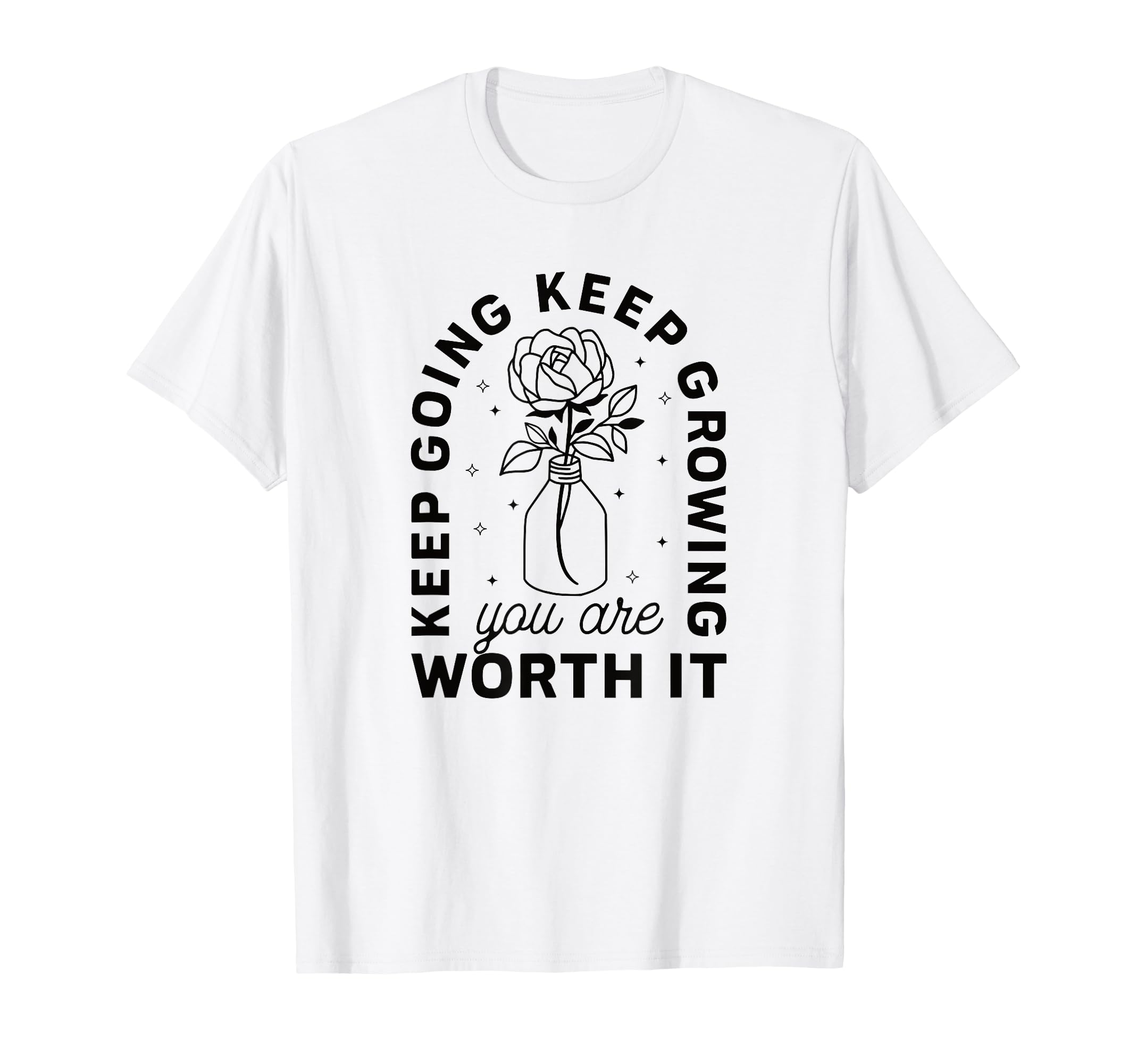 Keep Going Keep Growing You Are Worth T-Shirt - Graphic Print for Adults - T-Shirt, Sweatshirt, Hoodie