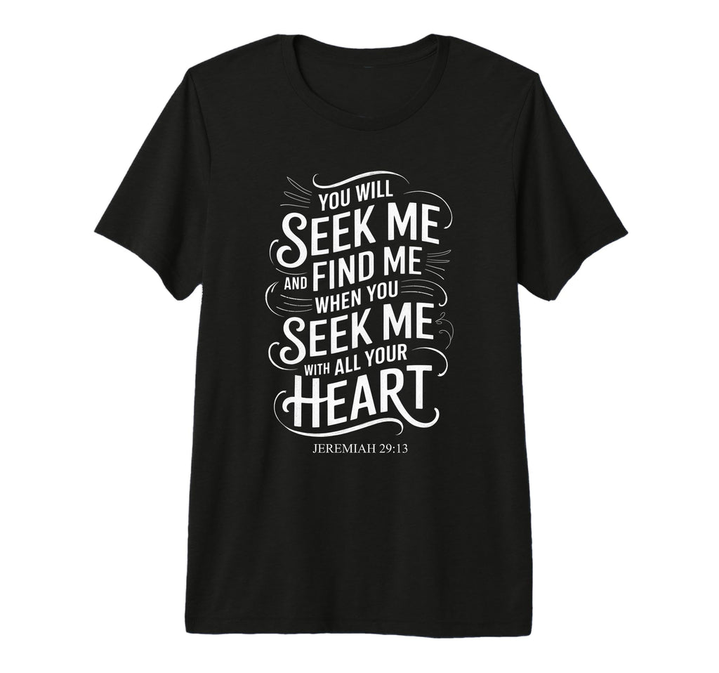 You Will Seek Me Find Me Jeremiah 29 T-Shirt - Streetwear Style Men Women - T-Shirt, Sweatshirt, Hoodie