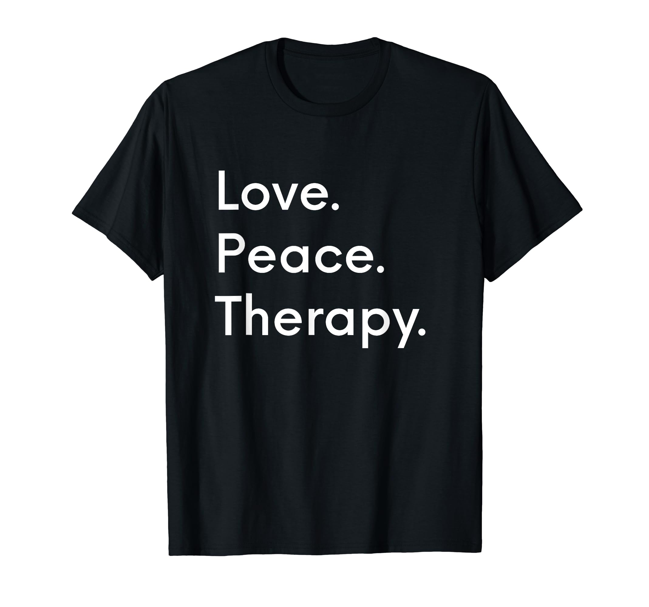 Love Peace Therapy Mental Health T-Shirt - Fun Novelty Design for Adults - T-Shirt, Sweatshirt, Hoodie