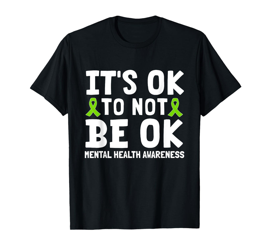 Its Ok To Not Be Okay Green Ribbon T-Shirt - Novelty Apparel Men Women - T-Shirt, Sweatshirt, Hoodie