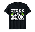 Its Ok To Not Be Okay Green Ribbon T-Shirt - Novelty Apparel Men Women - T-Shirt, Sweatshirt, Hoodie