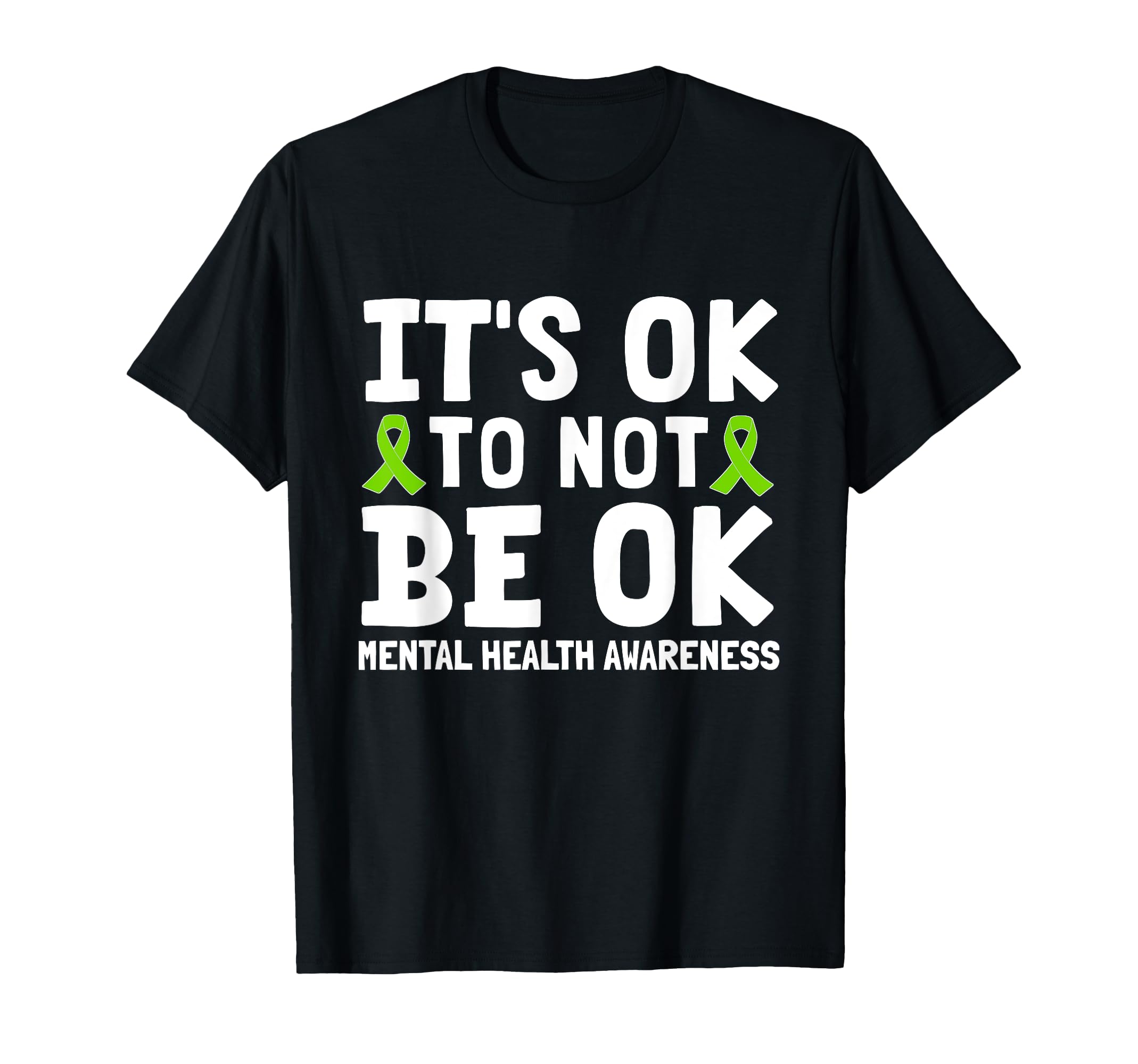 Its Ok To Not Be Okay Green Ribbon T-Shirt - Novelty Apparel Men Women - T-Shirt, Sweatshirt, Hoodie
