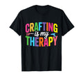 Crafting Is My Therapy Funny T-Shirt - Streetwear Style Unisex - T-Shirt, Sweatshirt, Hoodie