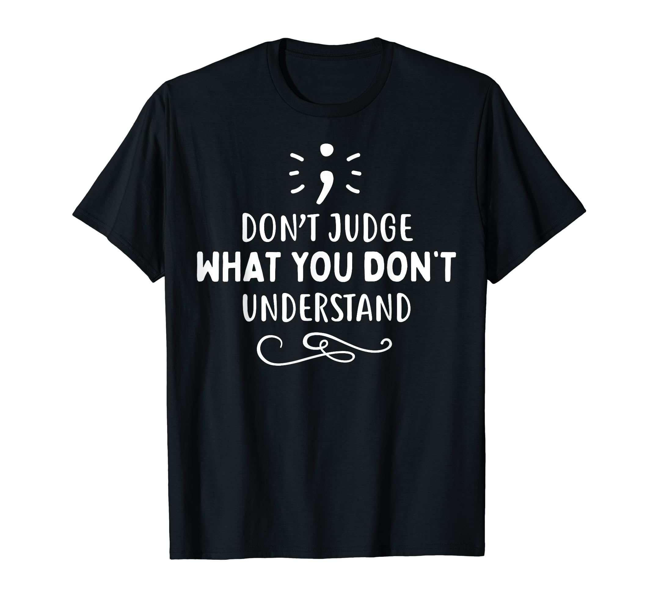 Dont Judge Depression Anxiety Mental T-Shirt - Unique Graphic for Adults - T-Shirt, Sweatshirt, Hoodie
