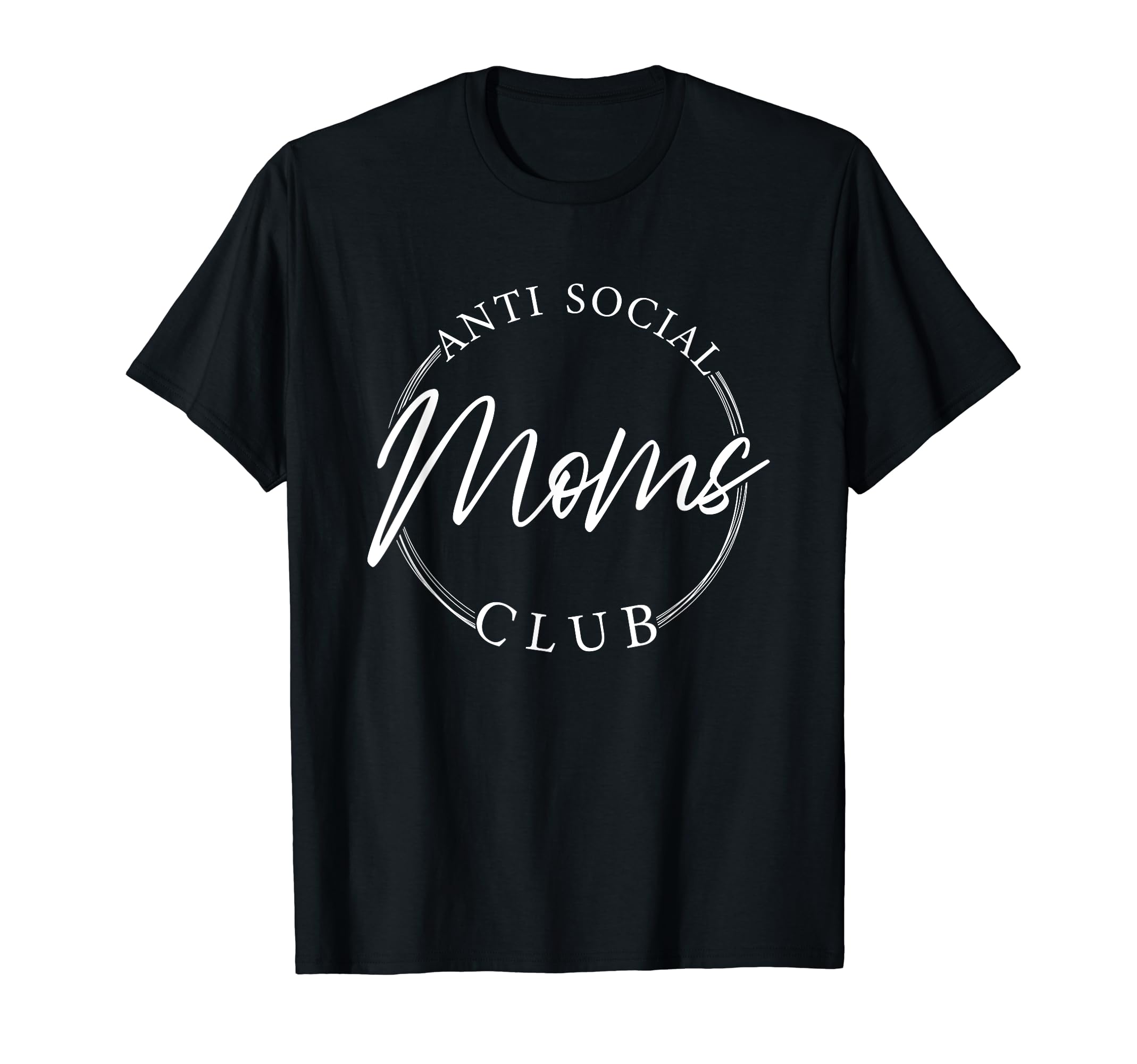 Anti Social Moms Club Funny T-Shirt - Fun Novelty Design for Adults - T-Shirt, Sweatshirt, Hoodie
