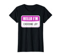 Hello Im Choosing Joy Christian T-Shirt - Casual Everyday Wear Men Women - T-Shirt, Sweatshirt, Hoodie