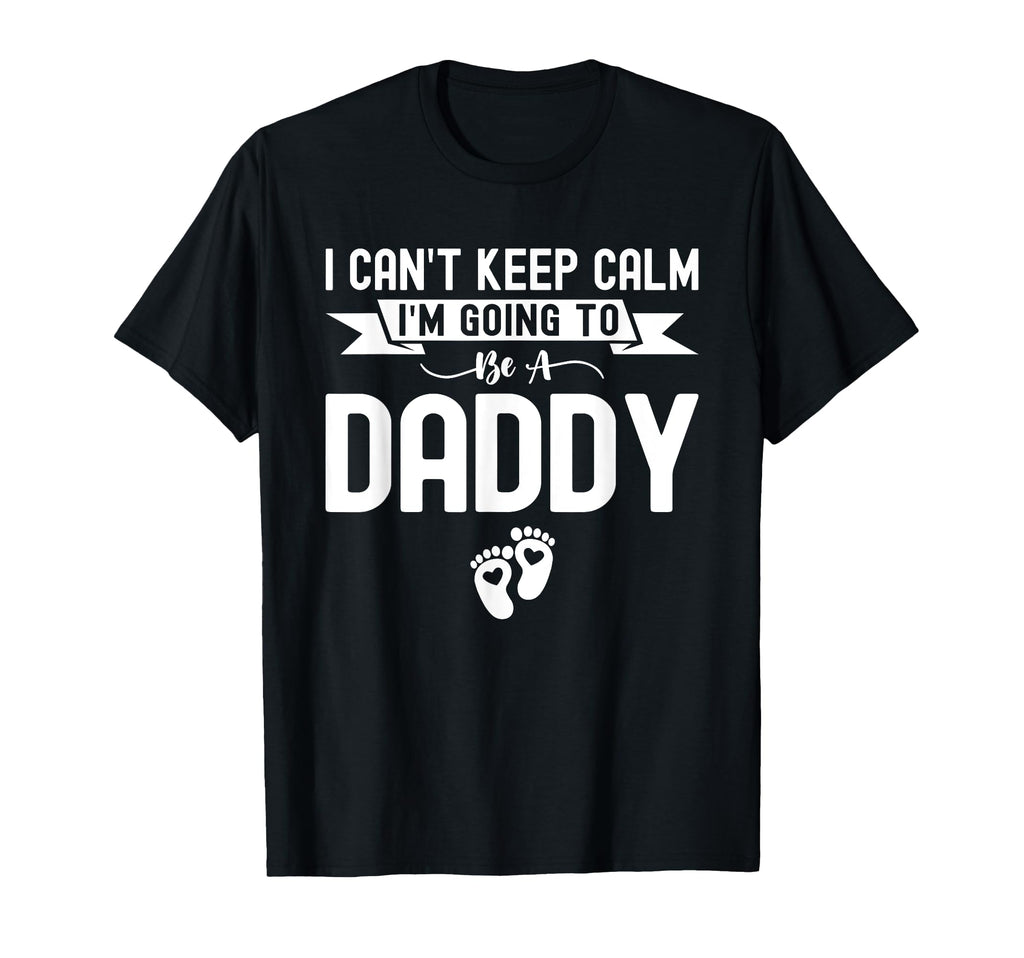 I Cant Keep Calm Im Going To Be Daddy T-Shirt - Novelty Apparel Unisex - T-Shirt, Sweatshirt, Hoodie