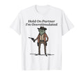 Hold Partner Im Overstimulated Cowboy Frog T-Shirt - Novelty Apparel Unisex - T-Shirt, Sweatshirt, Hoodie