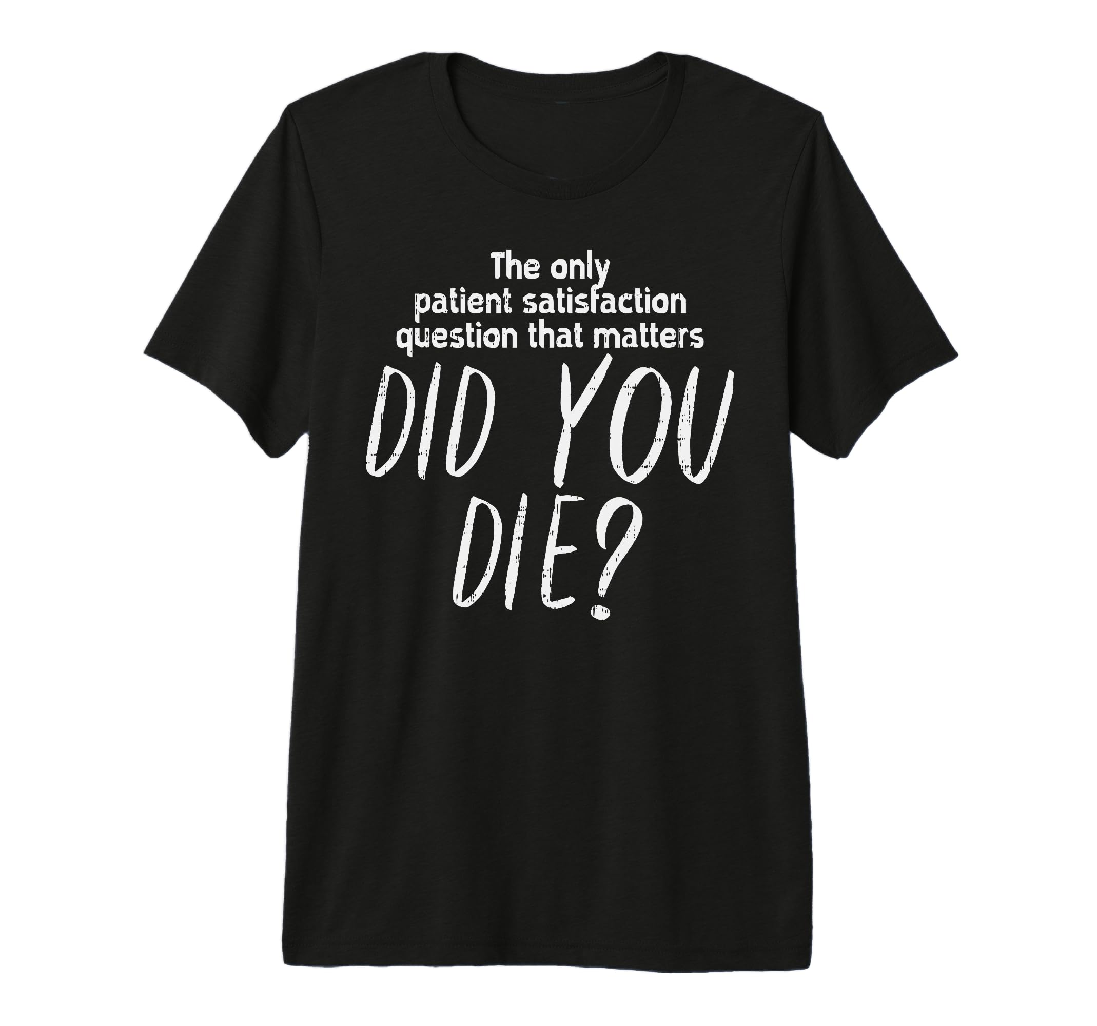 Funny Nursing But Did You Die Medical T-Shirt - Minimalist Print Unisex - T-Shirt, Sweatshirt, Hoodie