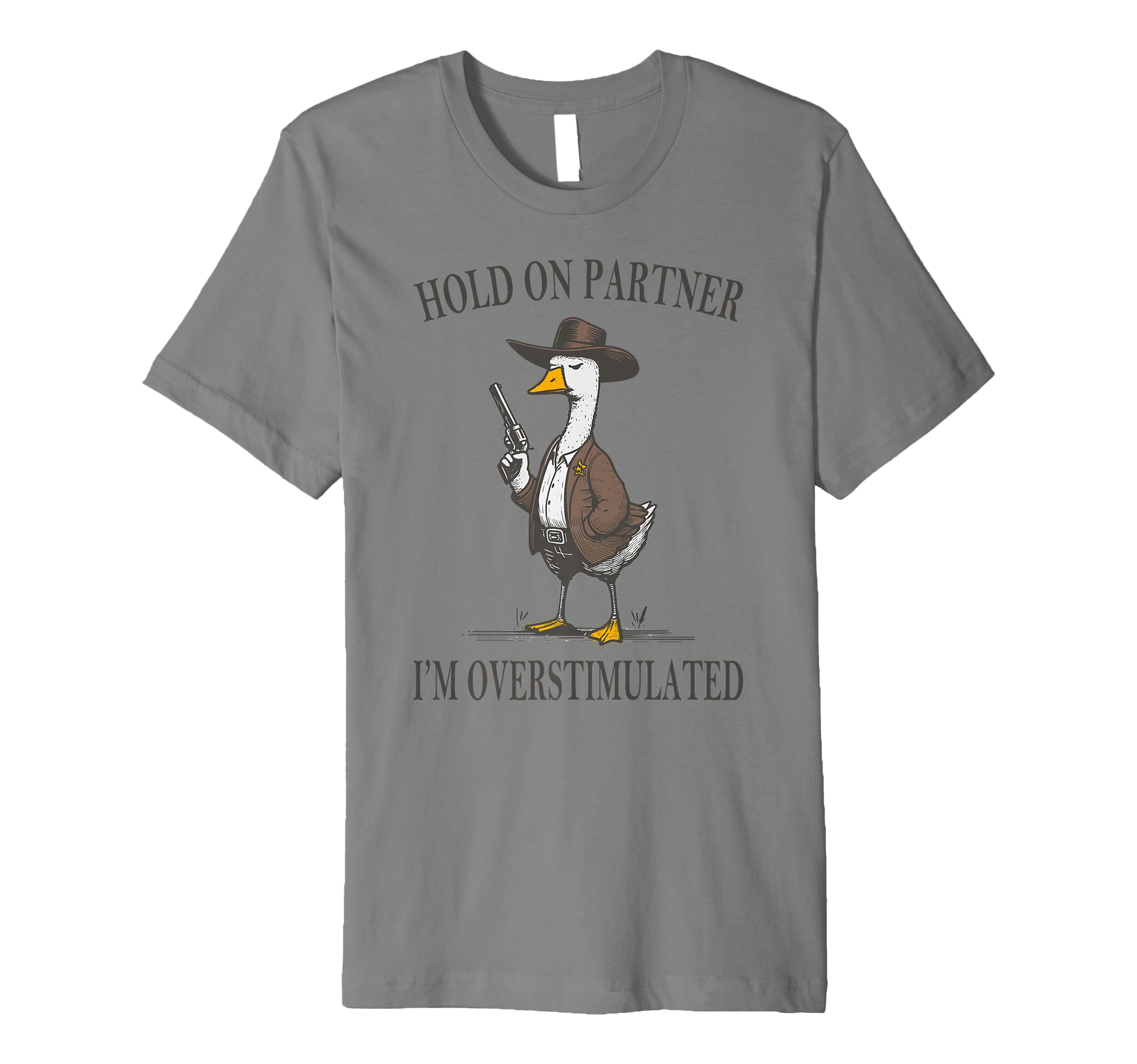 Hold Partner Im Overstimulated Goose T-Shirt - Minimalist Print Unisex - T-Shirt, Sweatshirt, Hoodie