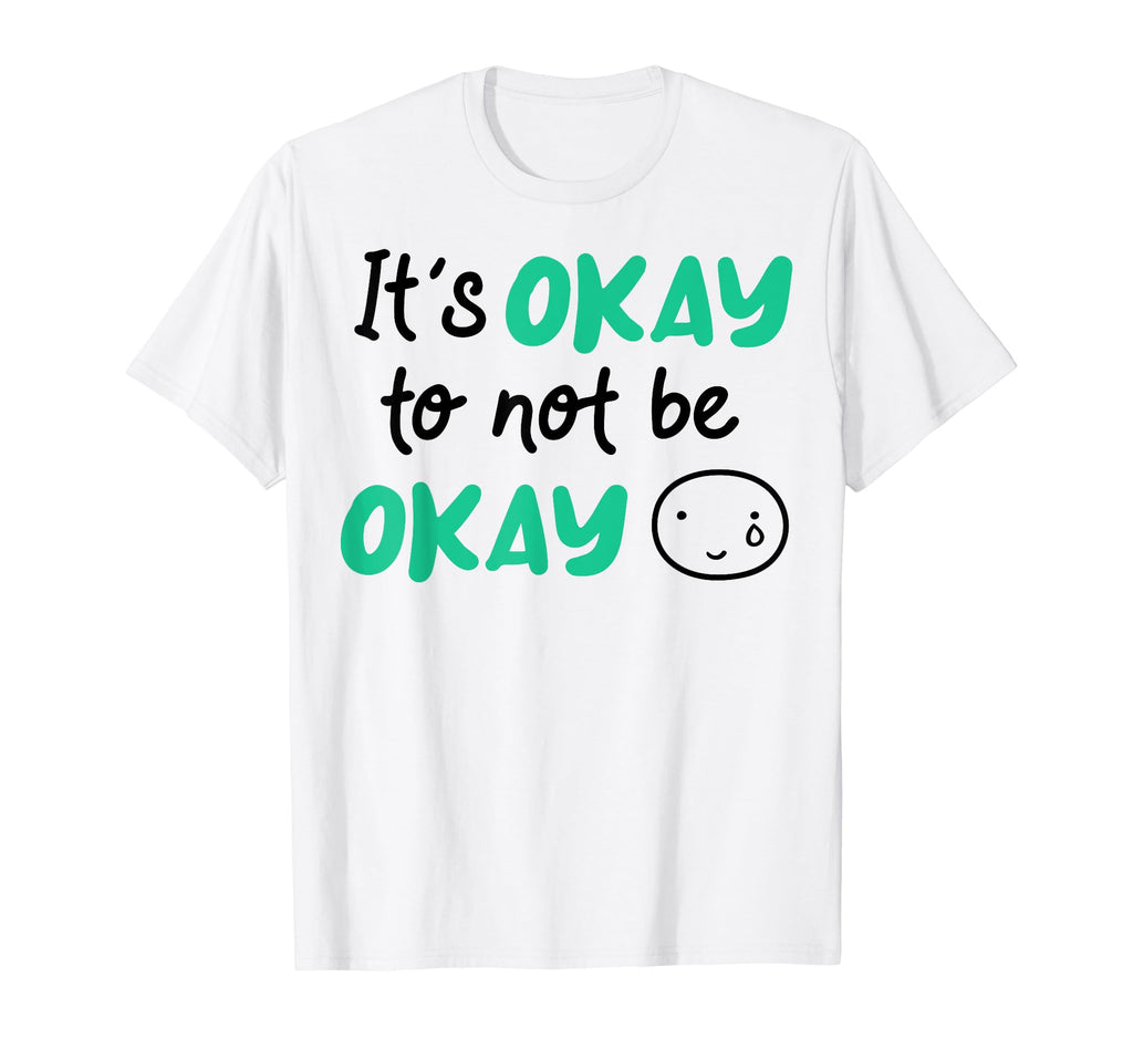 Its Okay To Not Be Okay Depression T-Shirt - Minimalist Print Men Women - T-Shirt, Sweatshirt, Hoodie