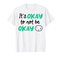 Its Okay To Not Be Okay Depression T-Shirt - Minimalist Print Men Women - T-Shirt, Sweatshirt, Hoodie
