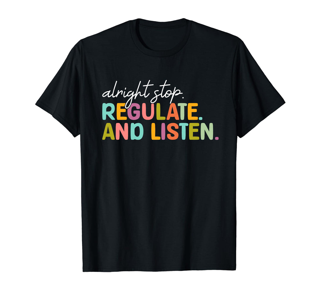 Alright Stop Regulate And Listen T-Shirt - Fun Novelty Design Men Women - T-Shirt, Sweatshirt, Hoodie