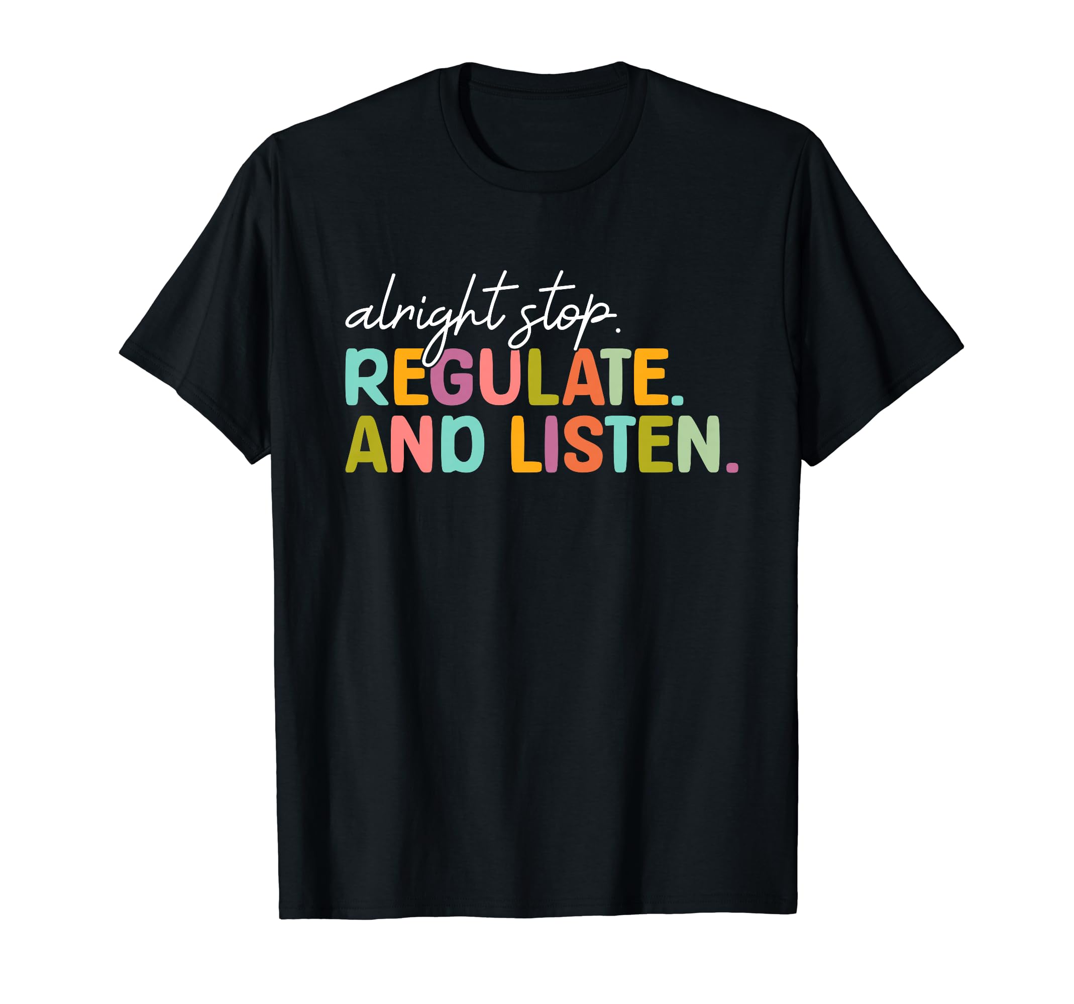 Alright Stop Regulate And Listen T-Shirt - Fun Novelty Design Men Women - T-Shirt, Sweatshirt, Hoodie
