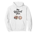 My Retirement Plan Books And Coffee Hoodie - Casual Everyday Wear Unisex - T-Shirt, Sweatshirt, Hoodie