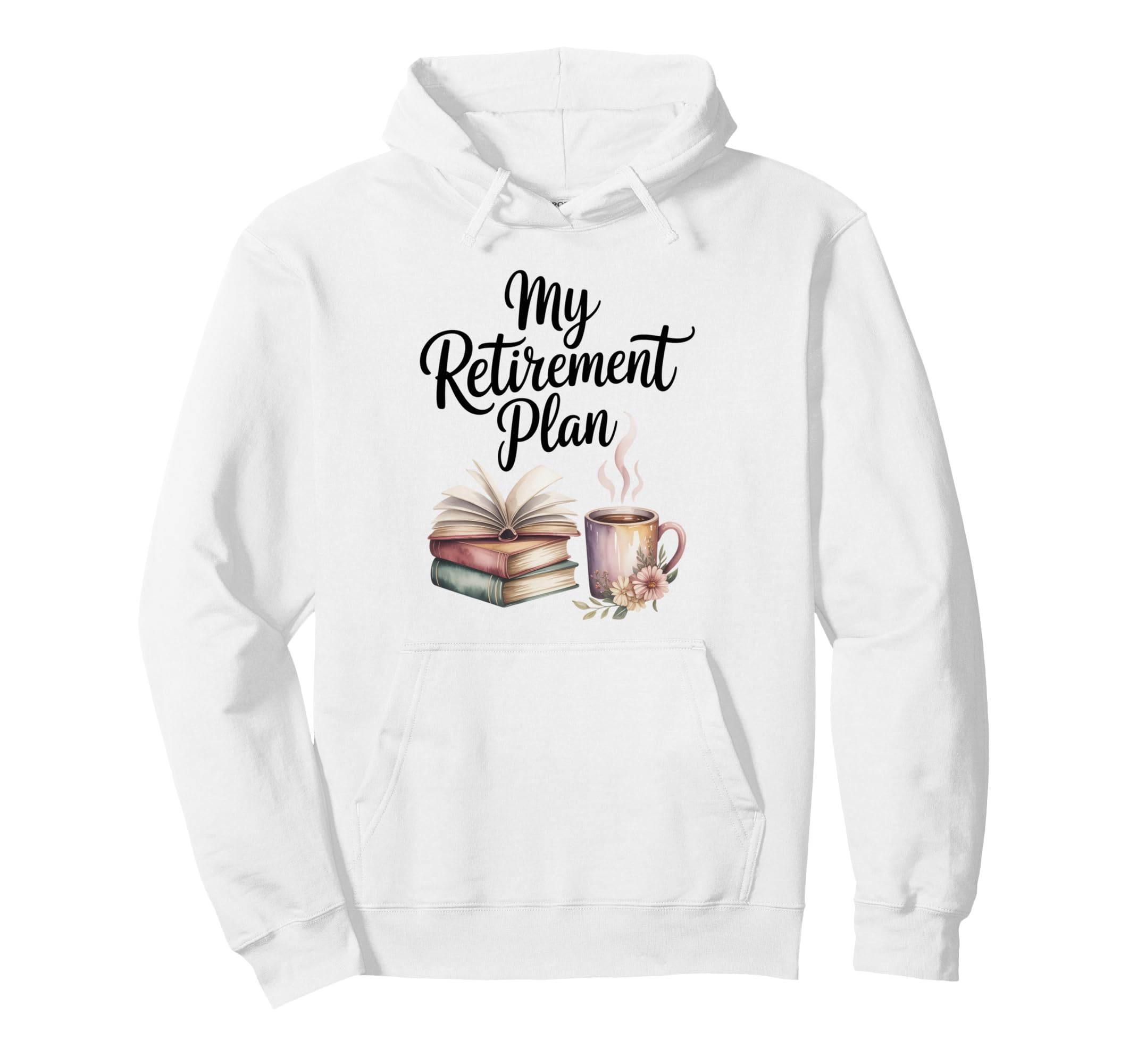 My Retirement Plan Books And Coffee Hoodie - Casual Everyday Wear Unisex - T-Shirt, Sweatshirt, Hoodie