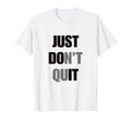 Just Dont Quit Do It You Can Keep T-Shirt - Trendy Graphic for Adults - T-Shirt, Sweatshirt, Hoodie