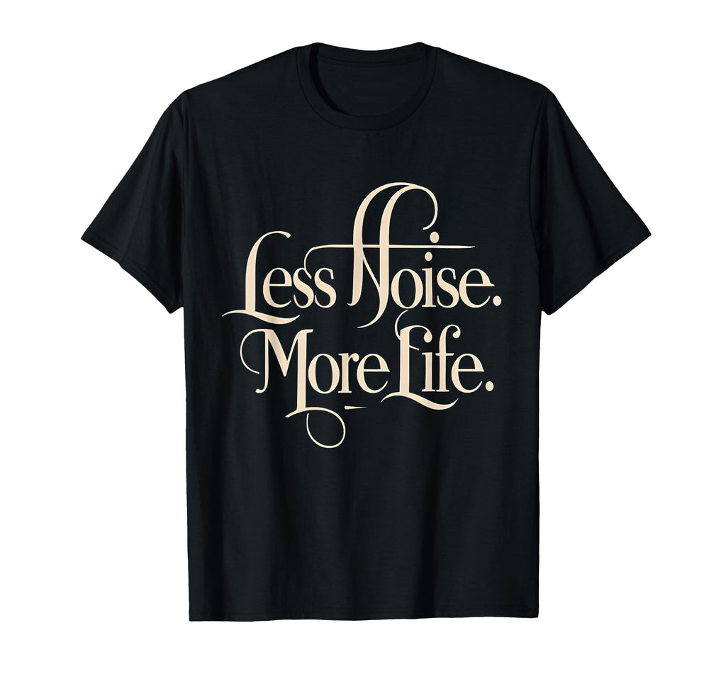 Less Noise More Life Aesthetic T-Shirt - Graphic Print for Adults - T-Shirt, Sweatshirt, Hoodie