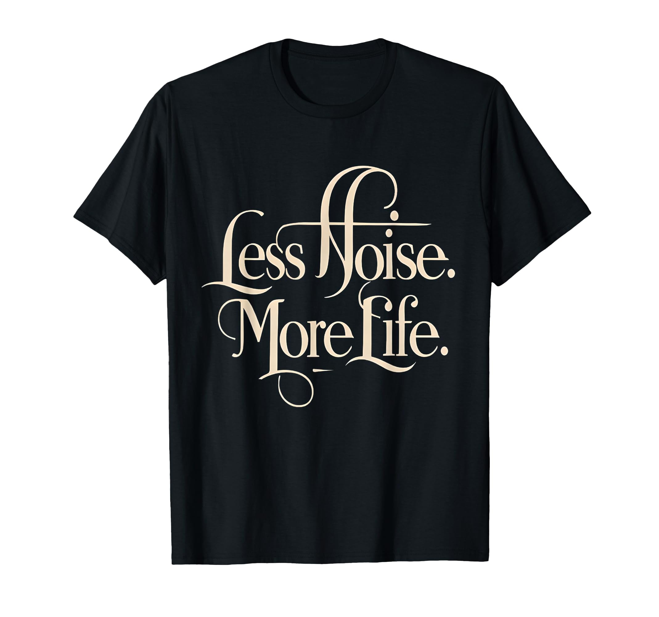 Less Noise More Life Aesthetic T-Shirt - Graphic Print for Adults - T-Shirt, Sweatshirt, Hoodie