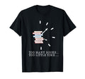 Too Many Books Too Little Time Reading T-Shirt - Custom Art Print Unisex - T-Shirt, Sweatshirt, Hoodie
