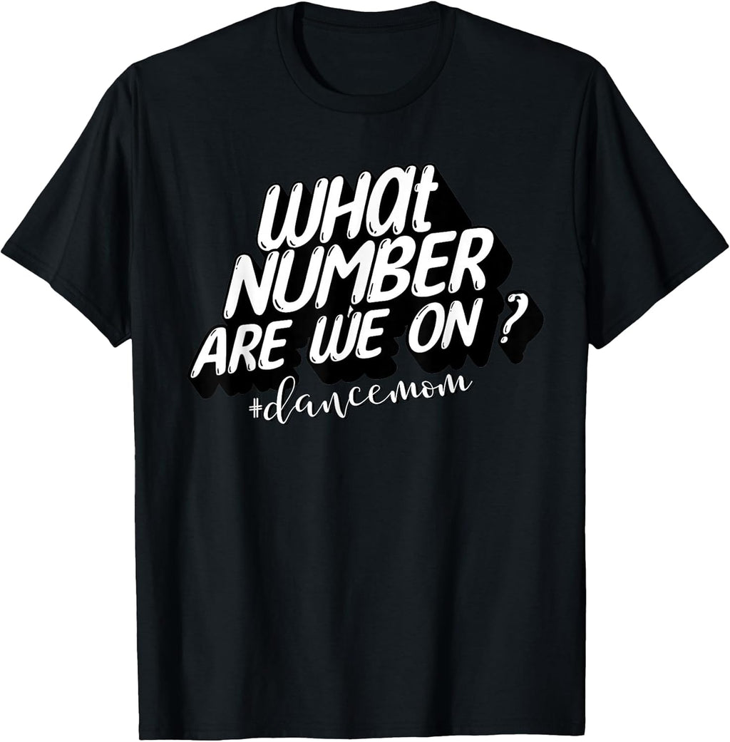 What Number Are We On Cute Dance Mom Life Apparel Unisex T-shirt, Sweatshirt, Hoodie, Long Sleeve Tee - T-Shirt, Sweatshirt, Hoodie