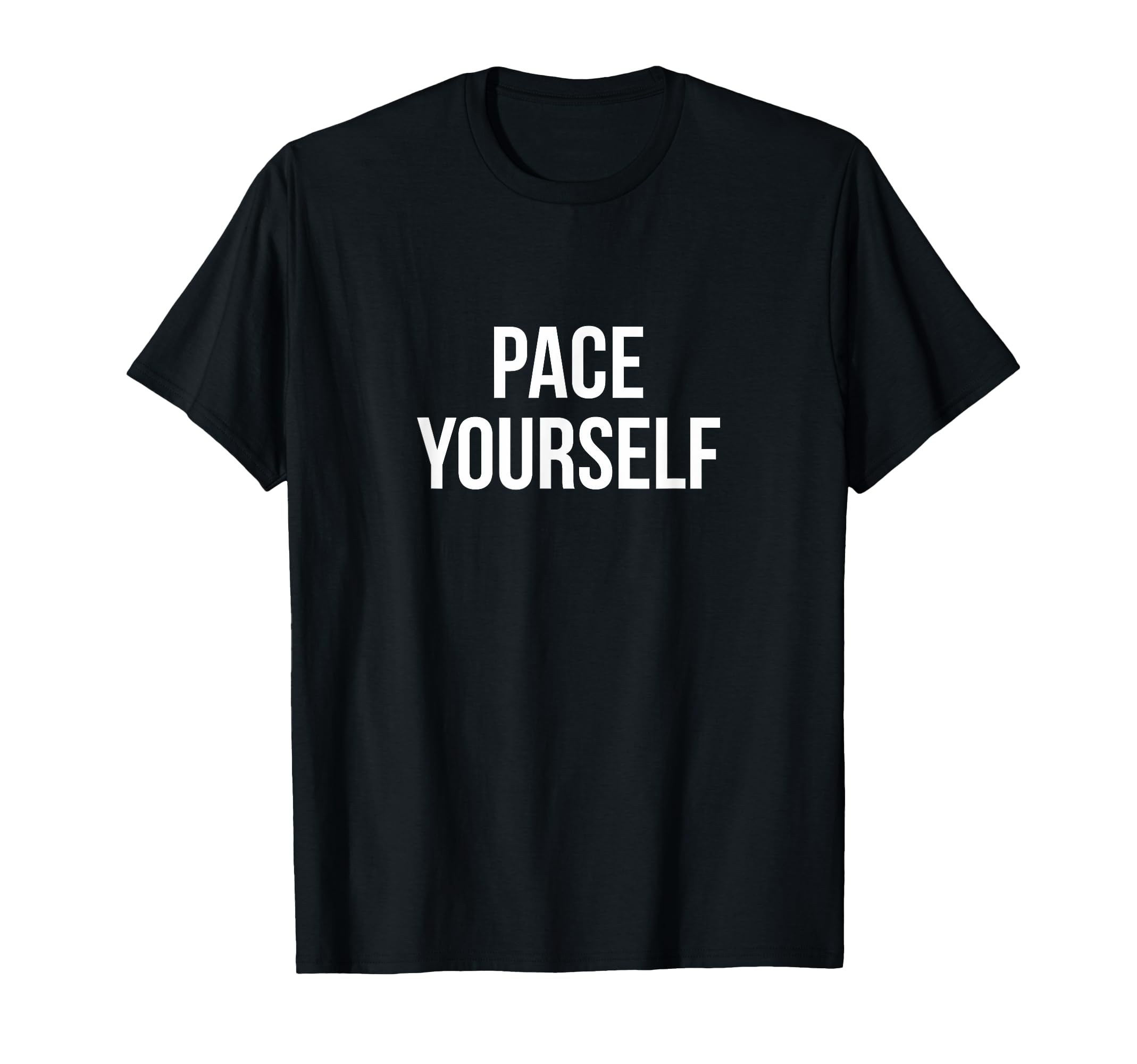 Pace Yourself T-Shirt - Fun Novelty Design for Adults - T-Shirt, Sweatshirt, Hoodie