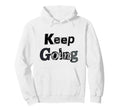 Keep Going Motivational Hoodie - Novelty Apparel for Adults - T-Shirt, Sweatshirt, Hoodie